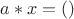 $a*x = ()$