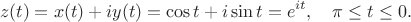 $$
z(t)=x(t)+iy(t)=\cos t+i\sin t=e^{it}, \quad \pi\leq t\leq 0.
$$