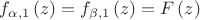 ${{f}_{\alpha ,1}}\left( z \right)={{f}_{\beta ,1}}\left( z \right)=F\left( z \right)$