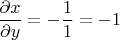 $\dfrac {\partial x}{\partial y}=-\dfrac {1}{1}=-1$