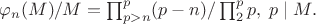 $\varphi_n(M)/M=\prod_{p>n}^p(p-n)/\prod_2^p p,\;p\mid M.$