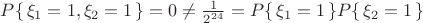 $P\{\,\xi_1=1,\xi_2=1\,\} = 0 \neq \frac{1}{2^{24}} = P\{\,\xi_1=1\,\}P\{\,\xi_2=1\,\}$