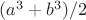 $(a^3+b^3)/2$