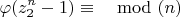 $$\varphi(z_2^n-1) \equiv \mod(n) $$