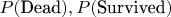 $P(\text{Dead}),P(\text{Survived})$