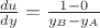 $\frac {du}{dy} = \frac {1-0}{y_B - y_A}$