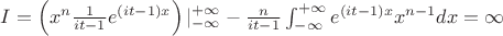 $I=\left(x^n \frac{1}{it-1}e^{(it-1)x}\right)|_{-\infty}^{+\infty}-\frac{n}{it-1}\int_{-\infty}^{+\infty}e^{(it-1)x}x^{n-1}dx=\infty$
