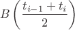$$
B \left(\frac{t_{i-1}+t_i}{2}\right)
$$