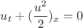 $$
u_t +(\frac{u^2}{2})_x=0
$$