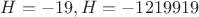 $H=-19, H=-1219919$