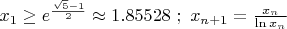 $ \,\,  x_1\ge e^{\frac{\sqrt{5}-1}{2}}\approx 1.85528 \,\,; \, \,  x_{n+1}=\frac{x_n}{\ln{x_n}}   $