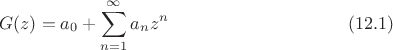 $$G(z)=a_0+\sum^\infty_{n=1}a_n z^n\eqno (12.1)$$
