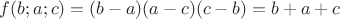 $f(b; a; c) = (b-a)(a-c)(c-b) = b+a+c$