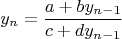 $$y_n  = \frac{{a + by_{n - 1} }}{{c + dy_{n - 1} }}$