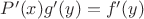 $P'(x)g'(y)=f'(y)$