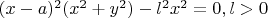 $(x-a)^2(x^2+y^2)-l^2x^2=0, l >0$