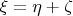 $\xi=\eta+\zeta$