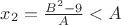$x_2 = \frac{B^2 - 9}{A} < A$