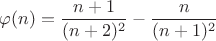 $$\varphi(n)=\frac{n+1}{(n+2)^2}-\frac{n}{(n+1)^2}$$