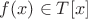 $f(x) \in T[x]$