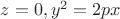 $ z = 0, y^2 = 2px $