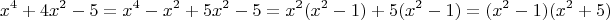 $$x ^ 4 + 4x ^ 2 - 5=x ^ 4 - x ^ 2 + 5x ^ 2 - 5=x ^ 2(x ^ 2-1)+5(x ^ 2-1)=(x ^ 2-1)(x ^ 2+5)$$