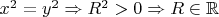 $x^2=y^2 \Rightarrow R^2>0 \Rightarrow R\in\mathbb{R}$