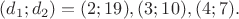 $(d_1;d_2)=(2;19),(3;10),(4;7).$