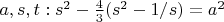 $a,s,t: s^2- \frac{4}{3} (s^2-1/s)=a^2$