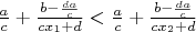 $\frac{a}{c}+\frac{b-\frac{da}{c}}{cx_1+d}<\frac{a}{c}+\frac{b-\frac{da}{c}}{cx_2+d}$