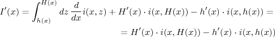 \begin{eqnarray*}I'(x)=\int_{h(x)}^{H(x)}dz\,\frac{d}{dx}i(x,z)+H'(x)\cdot i(x,H(x))-h'(x)\cdot i(x,h(x))=\\=H'(x)\cdot i(x,H(x))-h'(x)\cdot i(x,h(x))\end{eqnarray*}