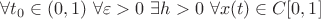 $\forall t_0\in(0,1)\ \forall \varepsilon>0\ \exists h>0\ \forall x(t)\in C[0,1]$