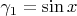 $\gamma_1=\sin{x}$