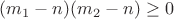 $(m_1-n)(m_2-n) \ge 0$