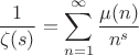 $$\dfrac{1}{\zeta(s)}=\sum \limits_{n=1}^{\infty}\dfrac{\mu(n)}{n^s}$$