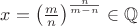 $x=\left(\frac{m}{n}\right)^{\frac{n}{m-n}}\in\mathbb{Q}$