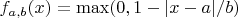 $f_{a,b}(x)=\max(0, 1-|x-a|/b)$