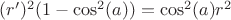 $(r')^2(1-\cos^2(a))=\cos^2(a)r^2$