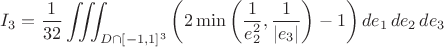 $$ I_3 = \dfrac{1}{32} \iiint_{D \cap [-1, 1]^3} \left( 2 \min\left(\dfrac{1}{e_2^2}, \dfrac{1}{|e_3|}\right) - 1 \right) de_1 \,de_2 \,de_3 $$