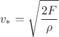 $$v_*=\sqrt{\frac{2F}{\rho}}$$