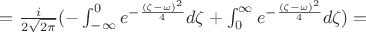 $=\frac{i}{2\sqrt{2\pi}}(-\int_{-\infty}^{0}{e^{-\frac{(\zeta-\omega)^2}{4}}d\zeta}+\int_{0}^{\infty}{e^{-\frac{(\zeta-\omega)^2}{4}}d\zeta})=$