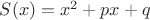 $S(x)=x^2+px+q$