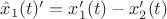 $\hat{x}_1(t)' = x_1'(t) - x_2'(t)$