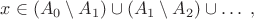 $x\in (A_0\setminus A_1)\cup (A_1\setminus A_2)\cup \ldots\; ,$
