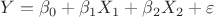 $Y=\beta_0+\beta_1X_1+\beta_2X_2+\varepsilon$