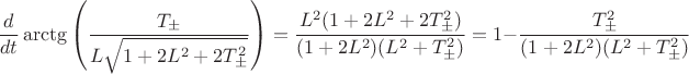 $$\frac{d}{dt}\arctg\left(\frac{T_\pm}{L\sqrt{1+2L^2+2T_\pm^2}}\right)=\frac{L^2(1+2L^2+2T_\pm^2)}{(1+2L^2)(L^2+T_\pm^2)}=1-\frac{T_\pm^2}{(1+2L^2)(L^2+T_\pm^2)}$$