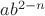 $ab^{2-n}$
