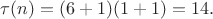 $$
\tau(n)=(6+1)(1+1)=14.
$$