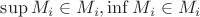 $\sup M_i \in M_i, \inf M_i \in M_i$