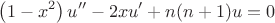 $$\left( {1 - x^2 } \right)u'' - 2xu' + n(n + 1)u = 0$$